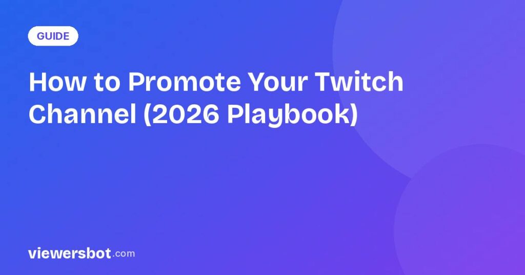 How to Promote Your Twitch Channel (2026 Playbook)