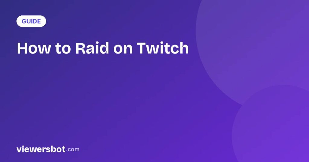 How to Raid on Twitch: Commands, Etiquette & Growth Tips