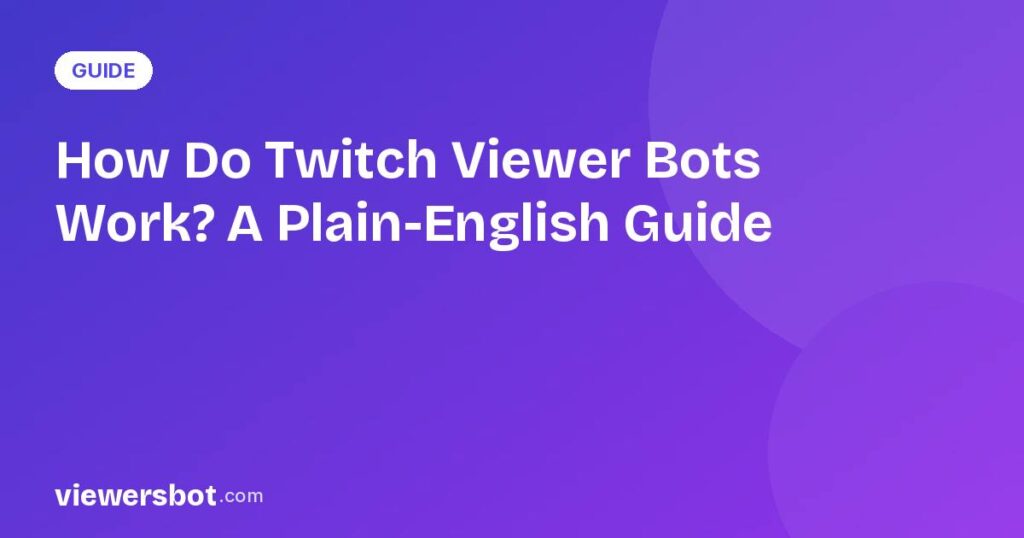 How Do Twitch Viewer Bots Work? A Plain-English Guide